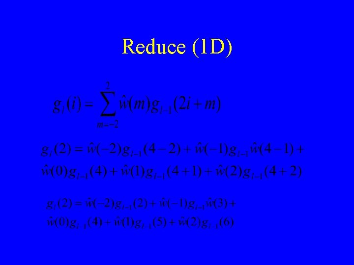 Reduce (1 D) 