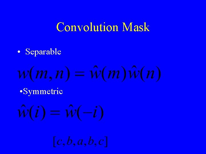 Convolution Mask • Separable • Symmetric 