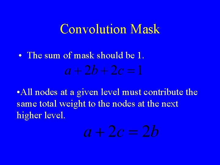 Convolution Mask • The sum of mask should be 1. • All nodes at