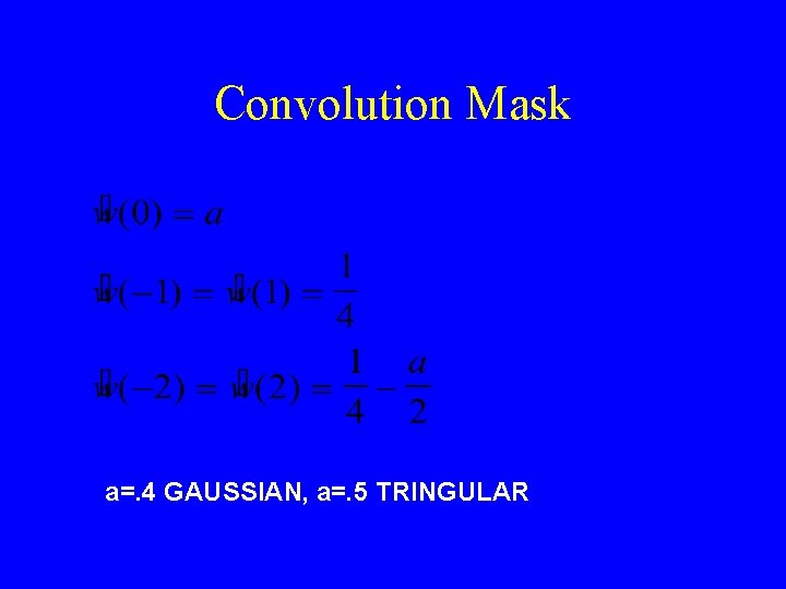 Convolution Mask a=. 4 GAUSSIAN, a=. 5 TRINGULAR 