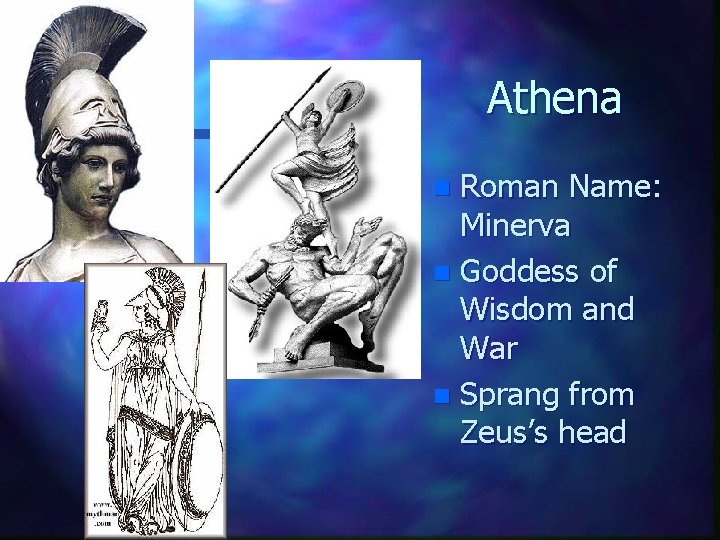 Athena Roman Name: Minerva n Goddess of Wisdom and War n Sprang from Zeus’s