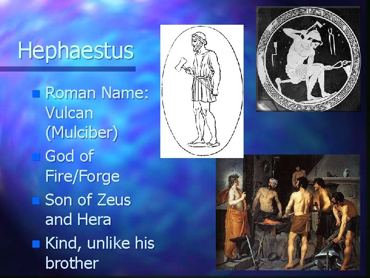 Hephaestus Roman Name: Vulcan (Mulciber) n God of Fire/Forge n Son of Zeus and