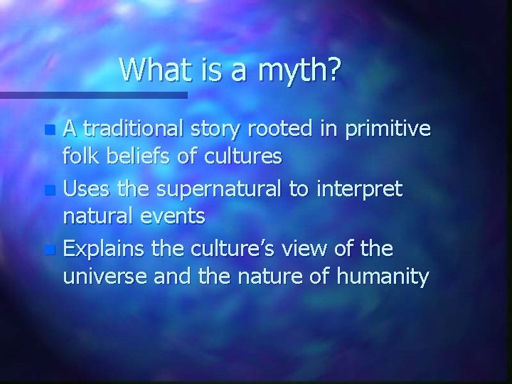 What is a myth? A traditional story rooted in primitive folk beliefs of cultures