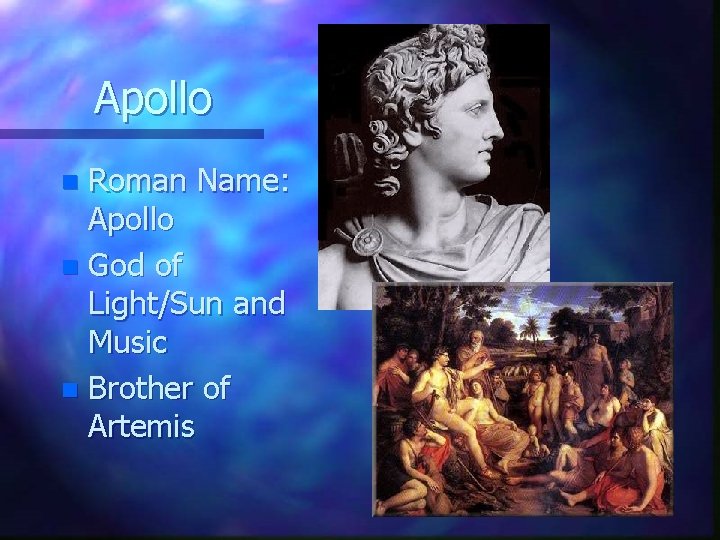 Apollo Roman Name: Apollo n God of Light/Sun and Music n Brother of Artemis