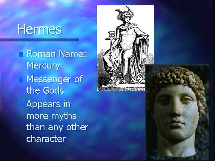 Hermes Roman Name: Mercury n Messenger of the Gods n Appears in more myths