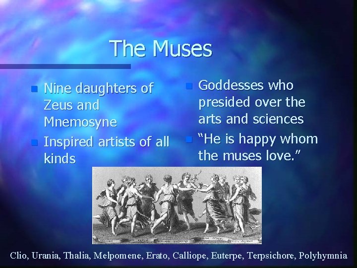 The Muses n n Nine daughters of Zeus and Mnemosyne Inspired artists of all