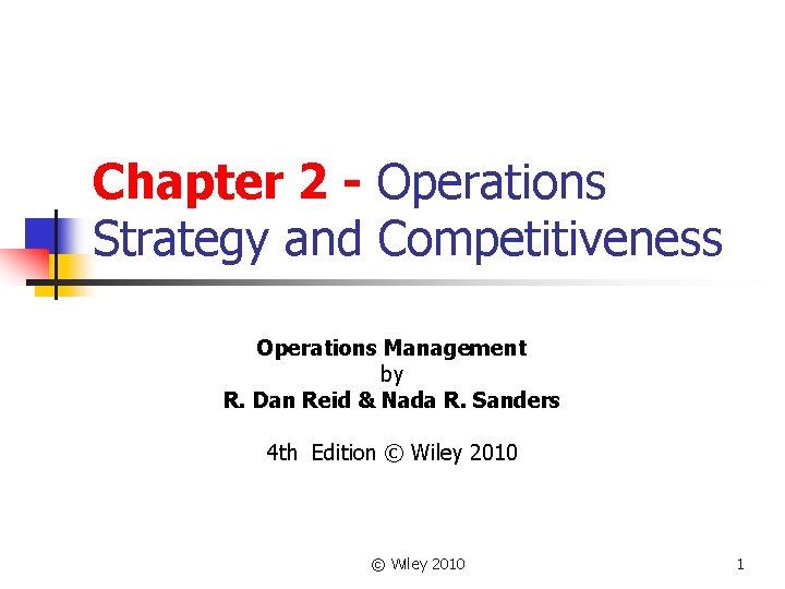 Chapter 2 - Operations Strategy and Competitiveness Operations Management by R. Dan Reid &