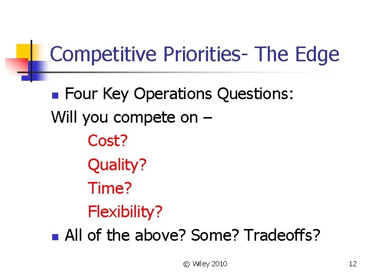 Competitive Priorities- The Edge Four Key Operations Questions: Will you compete on – Cost?