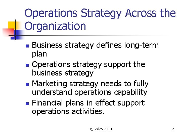 Operations Strategy Across the Organization n n Business strategy defines long-term plan Operations strategy