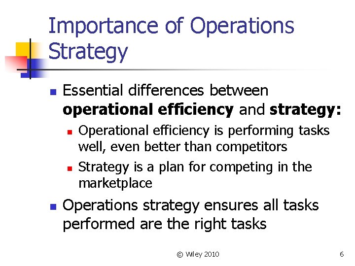 Importance of Operations Strategy n Essential differences between operational efficiency and strategy: n n