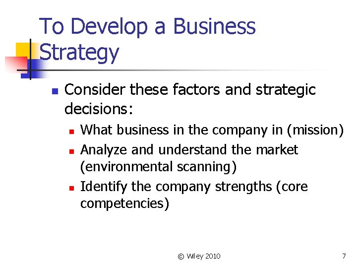 To Develop a Business Strategy n Consider these factors and strategic decisions: n n