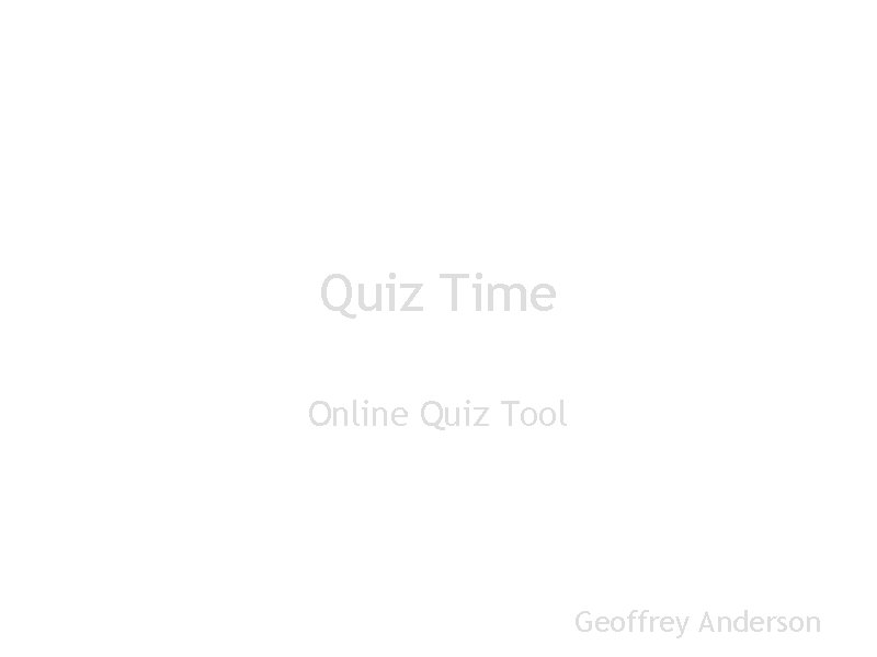 Quiz Time Online Quiz Tool Geoffrey Anderson 