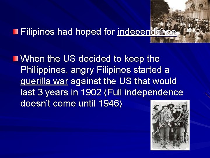 Filipinos had hoped for independence When the US decided to keep the Philippines, angry