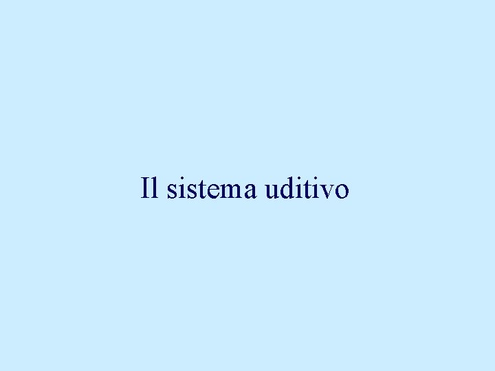 Il sistema uditivo 