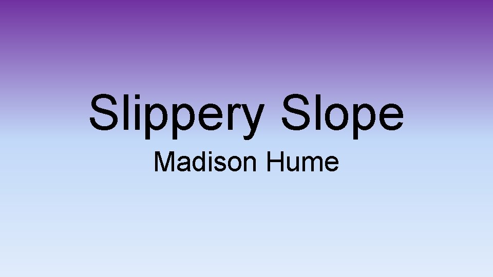 Slippery Slope Madison Hume 