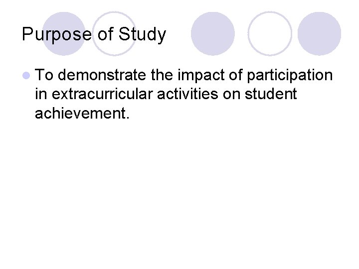 Purpose of Study l To demonstrate the impact of participation in extracurricular activities on