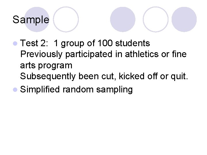 Sample l Test 2: 1 group of 100 students Previously participated in athletics or