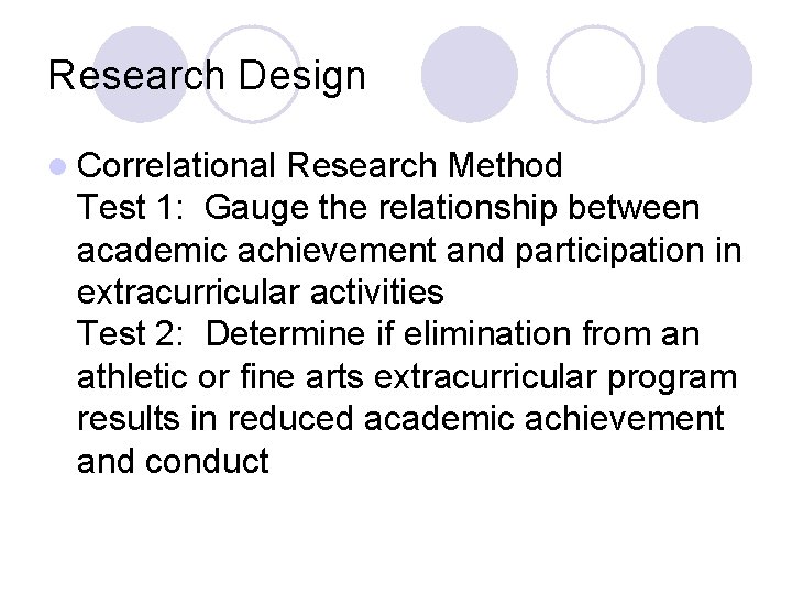 Research Design l Correlational Research Method Test 1: Gauge the relationship between academic achievement