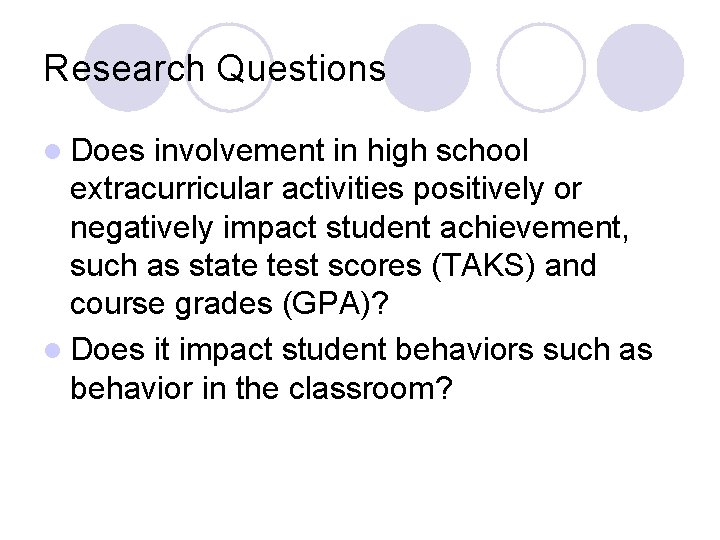 Research Questions l Does involvement in high school extracurricular activities positively or negatively impact