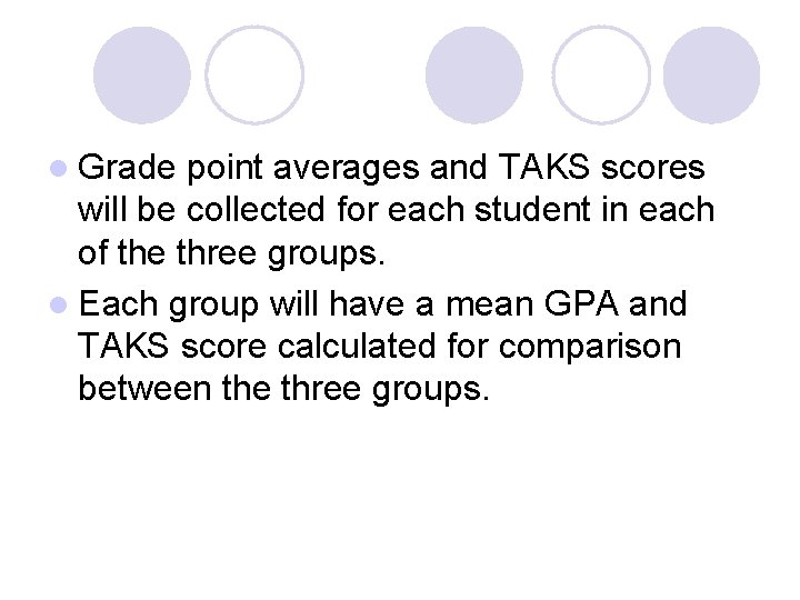 l Grade point averages and TAKS scores will be collected for each student in