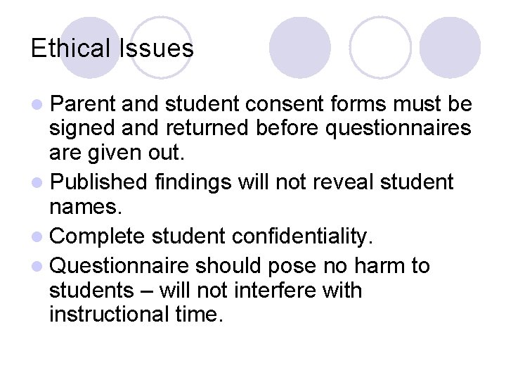 Ethical Issues l Parent and student consent forms must be signed and returned before