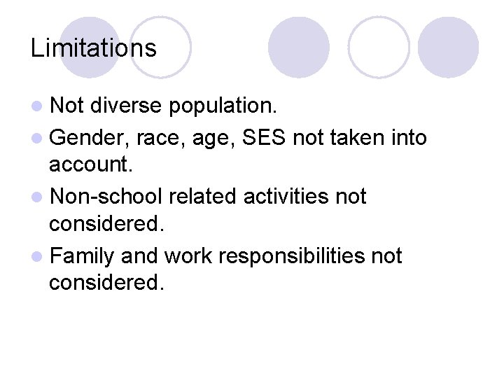 Limitations l Not diverse population. l Gender, race, age, SES not taken into account.