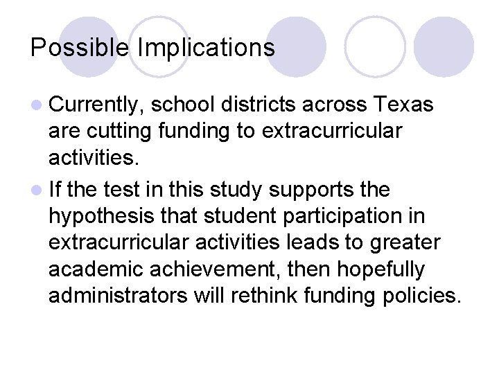 Possible Implications l Currently, school districts across Texas are cutting funding to extracurricular activities.