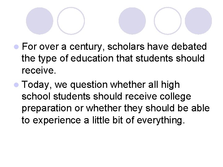 l For over a century, scholars have debated the type of education that students