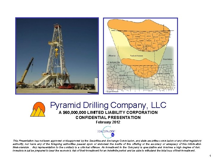 Pyramid Drilling Company, LLC A $60, 000 LIMITED LIABILITY CORPORATION CONFIDENTIAL PRESENTATION February 2012