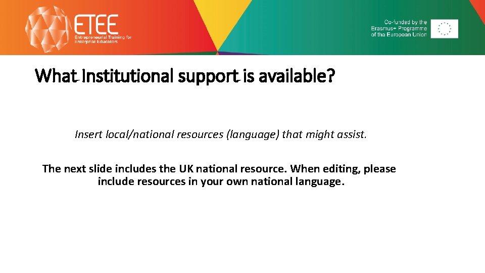 What Institutional support is available? Insert local/national resources (language) that might assist. The next