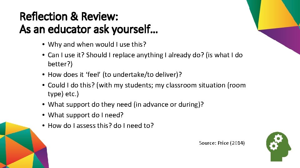 Reflection & Review: As an educator ask yourself… • Why and when would I