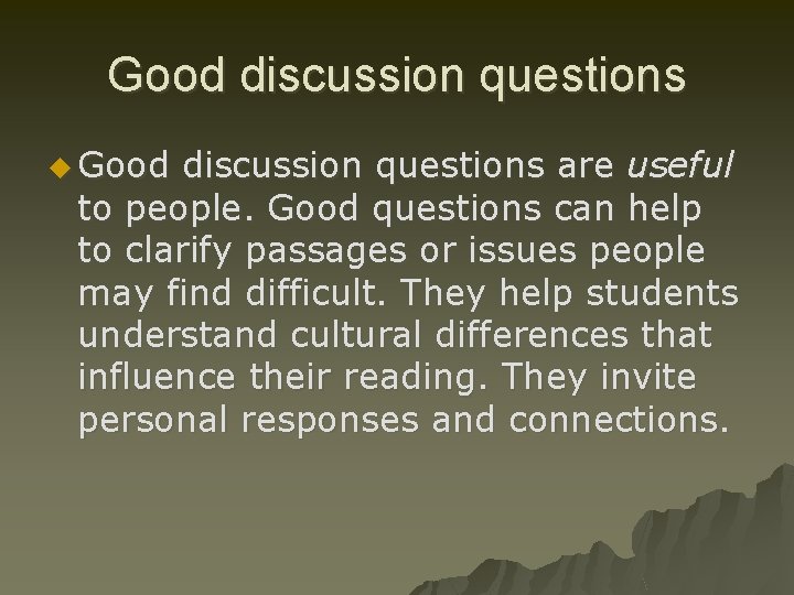 Good discussion questions u Good discussion questions are useful to people. Good questions can