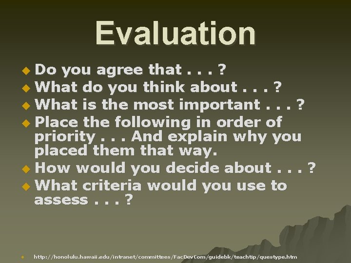 Evaluation u Do you agree that. . . ? u What do you think