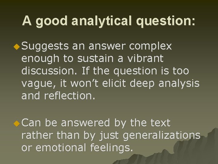 A good analytical question: u Suggests an answer complex enough to sustain a vibrant