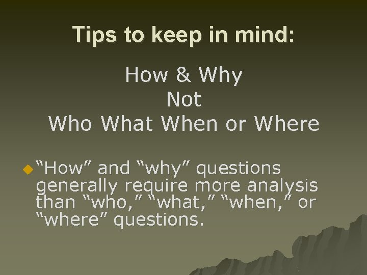 Tips to keep in mind: How & Why Not Who What When or Where