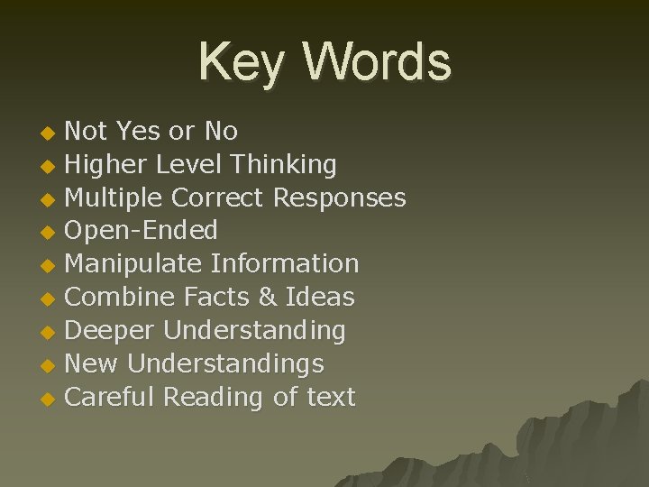 Key Words Not Yes or No u Higher Level Thinking u Multiple Correct Responses