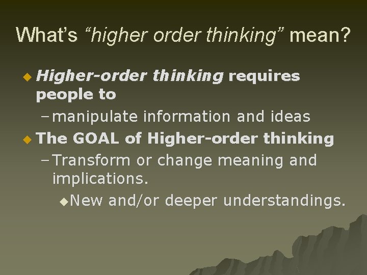 What’s “higher order thinking” mean? u Higher-order thinking requires people to – manipulate information