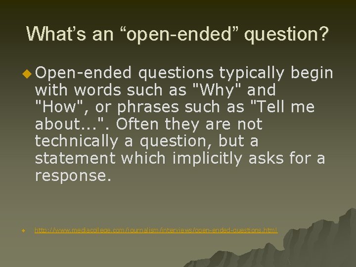 What’s an “open-ended” question? u Open-ended questions typically begin with words such as "Why"