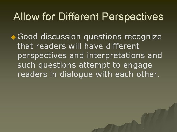 Allow for Different Perspectives u Good discussion questions recognize that readers will have different