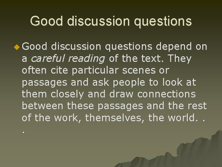 Good discussion questions u Good discussion questions depend on a careful reading of the