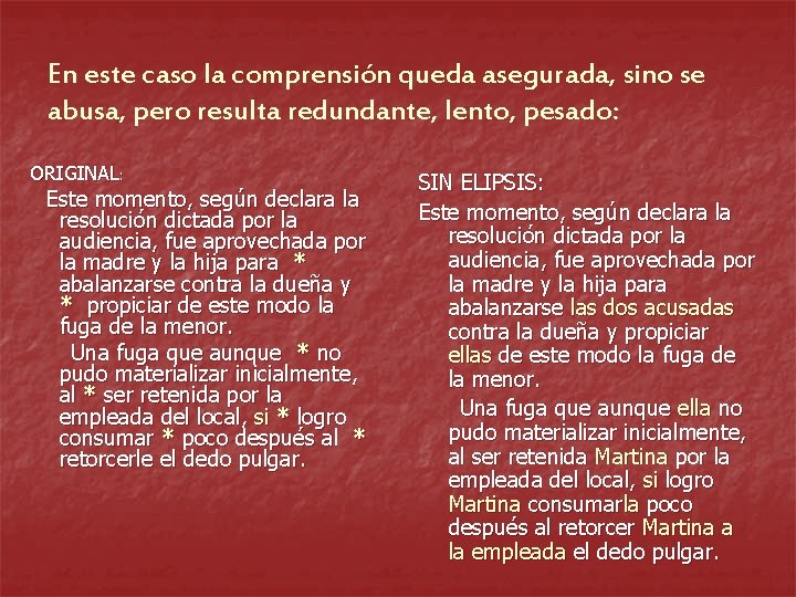 En este caso la comprensión queda asegurada, sino se abusa, pero resulta redundante, lento,