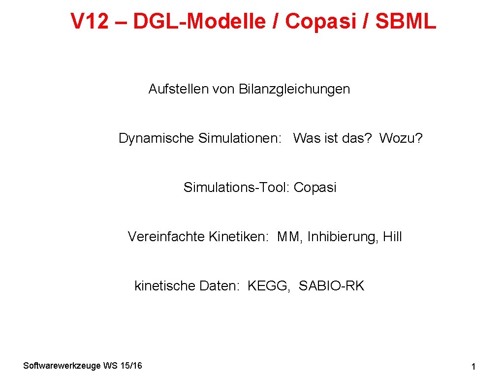 V 12 – DGL-Modelle / Copasi / SBML Aufstellen von Bilanzgleichungen Dynamische Simulationen: Was