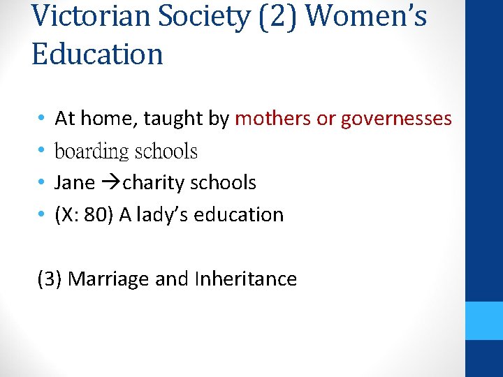 Victorian Society (2) Women’s Education • • At home, taught by mothers or governesses