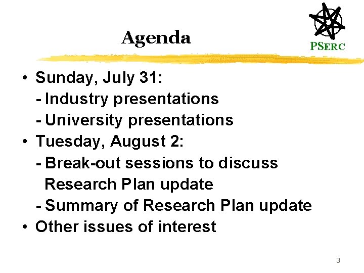Agenda PSERC • Sunday, July 31: - Industry presentations - University presentations • Tuesday,