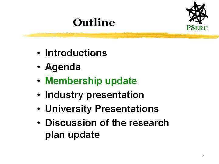 Outline • • • PSERC Introductions Agenda Membership update Industry presentation University Presentations Discussion
