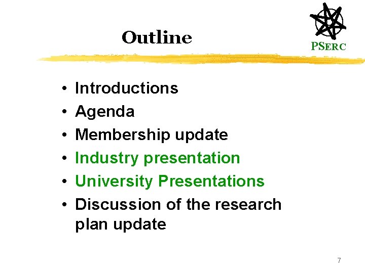 Outline • • • PSERC Introductions Agenda Membership update Industry presentation University Presentations Discussion