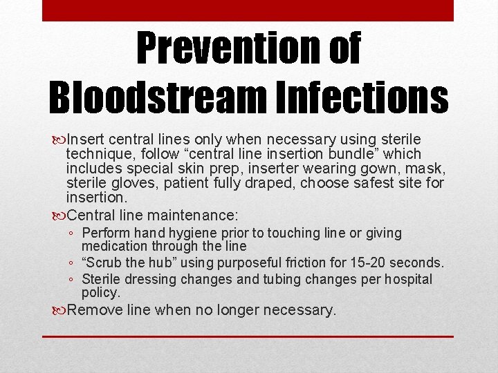 Prevention of Bloodstream Infections Insert central lines only when necessary using sterile technique, follow