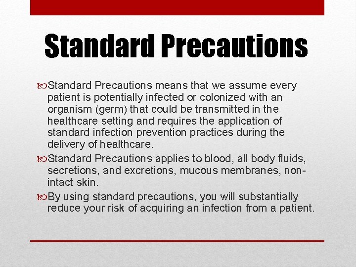 Standard Precautions means that we assume every patient is potentially infected or colonized with