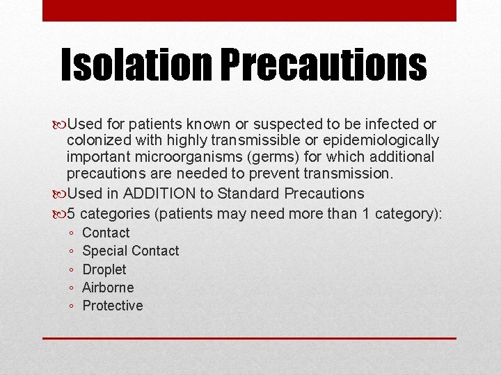 Isolation Precautions Used for patients known or suspected to be infected or colonized with