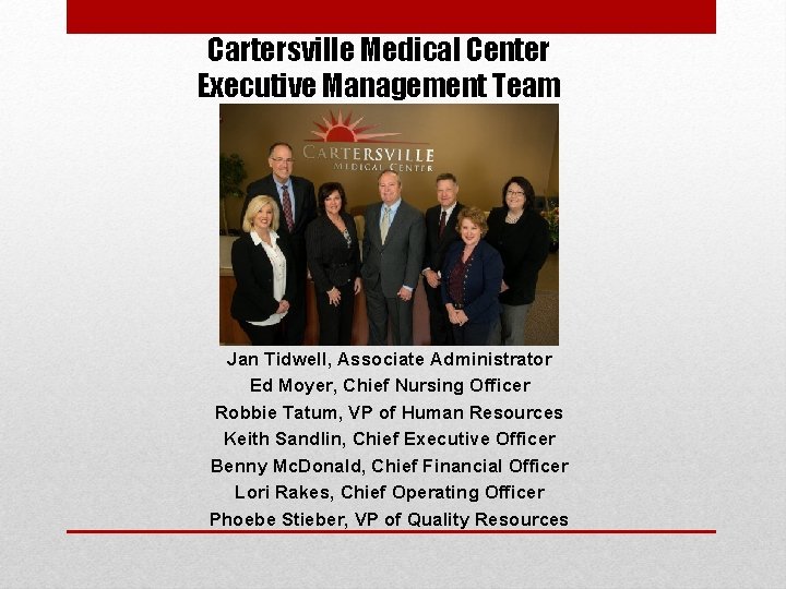 Cartersville Medical Center Executive Management Team Jan Tidwell, Associate Administrator Ed Moyer, Chief Nursing